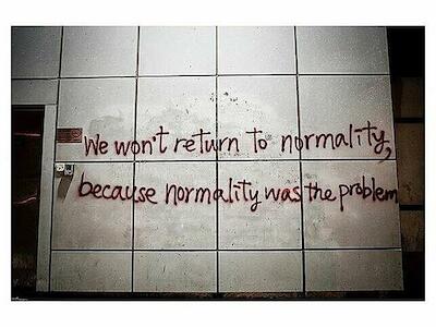"No volveremos a la normalidad. La normalidad era el problema"