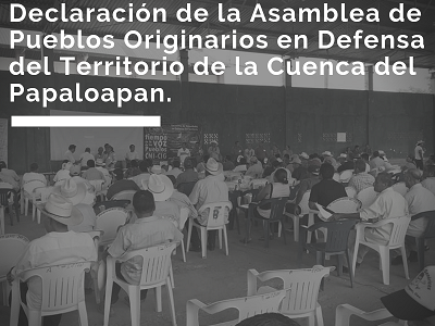 Declaración de la Asamblea de Pueblos Originarios en Defensa del Territorio de la Cuenca del Papaloapan