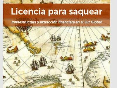 Licencia para saquear: Infraestructura y extracción financiera en el Sur Global
