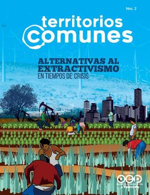 Venezuela - Revista Territorios Comunes N° 2: “Alternativas al extractivismo en tiempos de crisis” Venezuela - Revista Territorios Comunes N° 2: “Alternativas al extractivismo en tiempos de crisis”