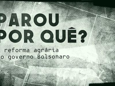 Parou por quê? A reforma agrária no governo Bolsonaro