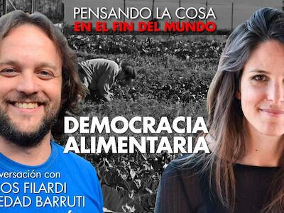 Pensando la cosa | Democracia alimentaria: con Soledad Barruti y Marcos Filardi