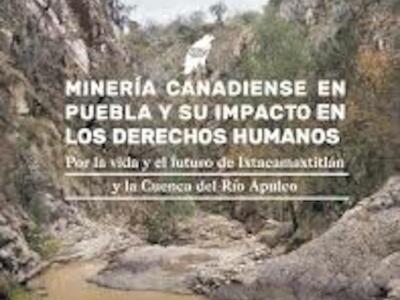 Minería canadiense y su impacto en los derechos humanos en Puebla