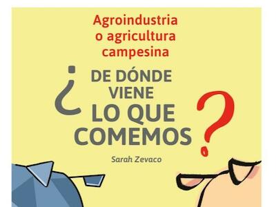 Agroindustria o agricultura campesina ¿De dónde viene lo que comemos?