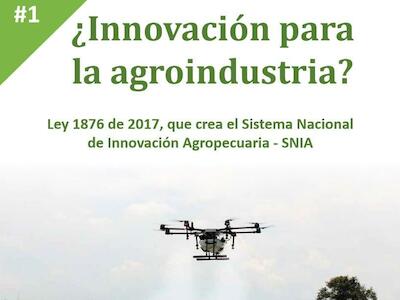 ¿Innovación para la agroindustria? Ley 1876 de 2017, que crea el Sistema Nacional de Innovación Agropecuaria–SNIA
