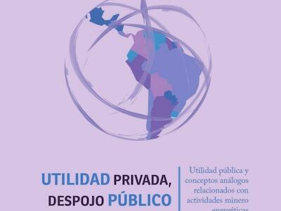 Resumen ejecutivo del Informe Regional "Utilidad privada, despojo público"