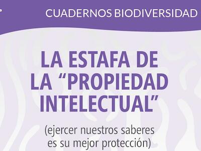 Cuaderno Biodiversidad #6 - La estafa de la "Propiedad Intelectual" 