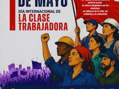 1ro de Mayo de 2026 – Por la paz, la democracia y la justicia social: la clase trabajadora de las Américas en defensa de la vida, los cuidados y la...