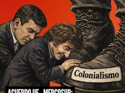 Acuerdo entre la Unión Europea y el Mercosur: extractivismo y mayor dependencia