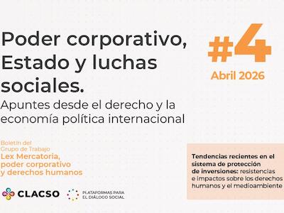 Boletín #4 | Tendencias recientes en el sistema de protección de inversiones: resistencias e impactos sobre los derechos humanos y el medioambiente