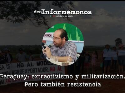 Extractivismo y militarización. Pero también resistencia