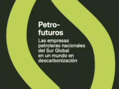 Petro-futuros: las empresas petroleras nacionales del Sur Global en un mundo en descarbonización