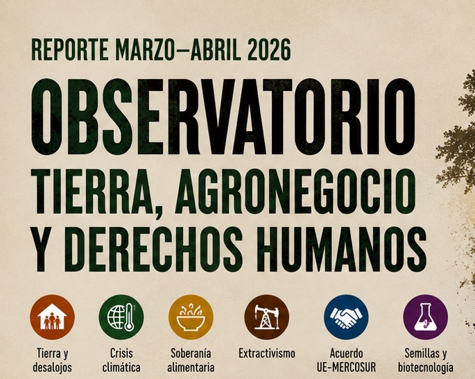 Reporte marzo-abril del Observatorio de tierra, agronegocio y Derechos Humanos