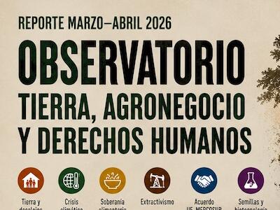 Reporte marzo-abril del Observatorio de tierra, agronegocio y Derechos Humanos