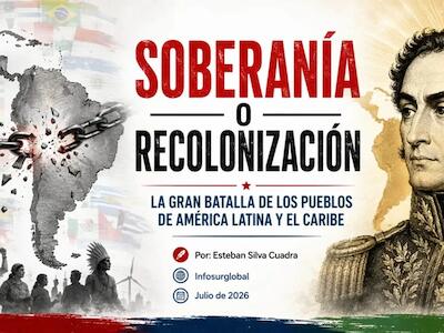 Soberanía o recolonización: la gran batalla de los pueblos de América Latina y el Caribe