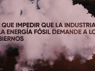 Hay que impedir que la industria de la energía fósil demande a los gobiernos