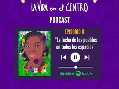 Episodio 2: La lucha de los pueblos en todos los espacios