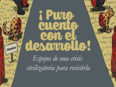 ¡Puro cuento con el desarrollo! Espejos de una crisis civilizatoria para resistirla