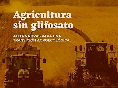 Agricultura sin glifosato. Alternativas para una transición agroecológica