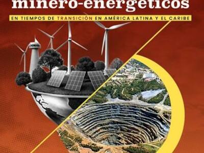 Conflictos y debates minero-energéticos en tiempos de transición en América Latina y el Caribe