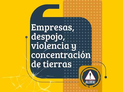 Empresas, despojo, violencia y concentración de tierras  