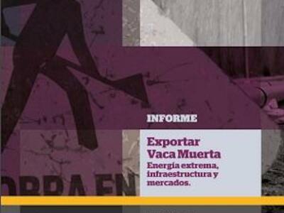 Exportar Vaca Muerta: Energía Extrema, Infraestructura y Mercados