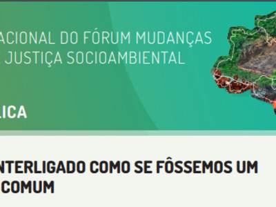 Fórum Mudanças Climáticas e Justiça Socioambiental reafirma "pacto com a defesa de todas as formas de vida"