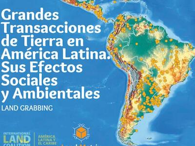 Grandes transacciones de tierra en América Latina. Sus efectos sociales y ambientales