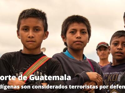 Guatemala: Indígenas son considerados terroristas por defender sus ríos