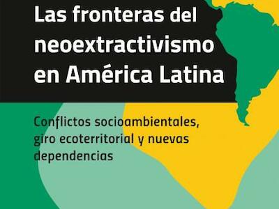 Las fronteras del neoextractivismo en América Latina