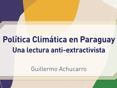 Política climática en Paraguay: Una lectura anti-extractivista