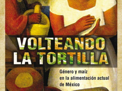 Volteando la tortilla: Género y maíz en la alimentación actual de México