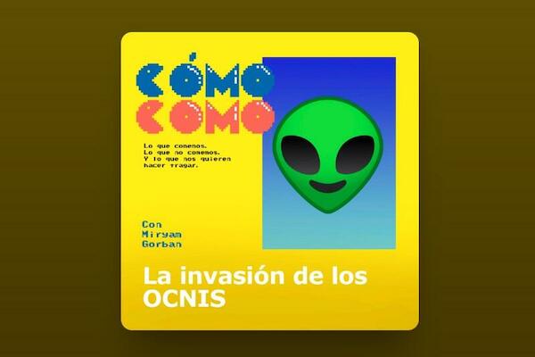 Cómo como (Lo que comemos, lo que no comemos y lo que nos quieren hacer tragar) - Capitulo 10: La invasión de los OCNIS