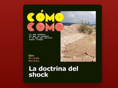 Cómo como (Lo que comemos, lo que no comemos y lo que nos quieren hacer tragar) - Capitulo 6: La doctrina del shock