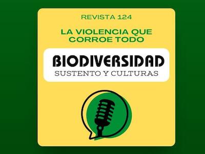 La violencia que corroe todo - Podcast de la Revista Biodiversidad