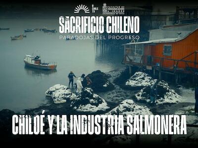 Sacrificio Chileno - Chiloé y La Industria Salmonera