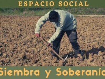 Espacio Social: siembra y soberanía en el campo y la ciudad
