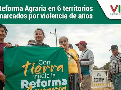 Reforma Agraria en 6 territorios marcados por violencia