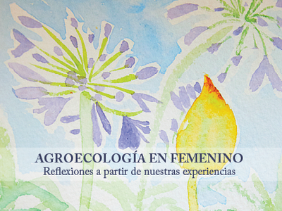 Agroecología en femenino. Reflexiones a partir de nuestra experiencia