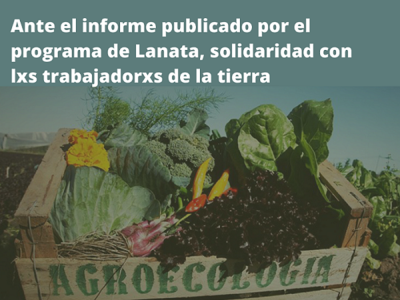 Ante el informe publicado por el programa de Lanata, solidaridad con lxs trabajadorxs de la tierra