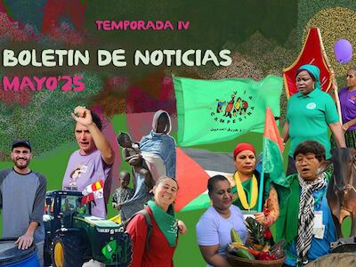 Boletín de Noticias de mayo: actualizaciones de las organizaciones miembros de La Vía Campesina en todo el mundo