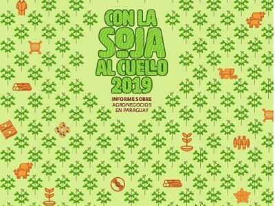 Con la Soja al Cuello 2019: Un aporte para la comprensión de los graves efectos del agronegocio