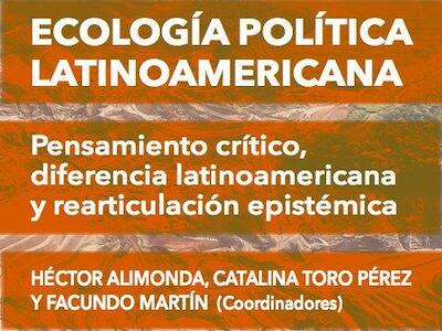 Ecología política latinoamericana. Pensamiento crítico, diferencia latinoamericana y rearticulación epistémica. Volúmen 2