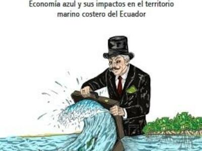 Mercantilizando los océanos: economía azul y sus impactos en el territorio marino costero del Ecuador