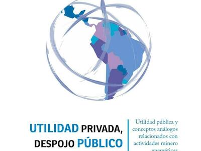 Informe Regional "Utilidad privada, despojo público"